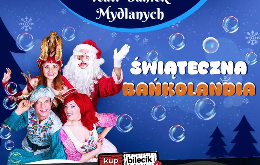 Teatr Baniek Mydlanych - Świąteczna Bańkolandia