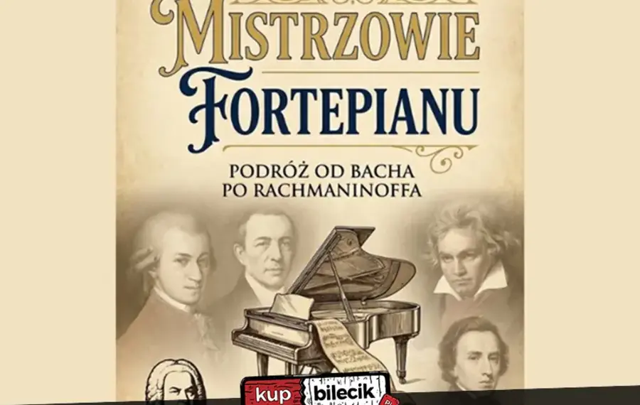 Mistrzowie Fortepianu - Podróż od Bacha po Rachamninoffa