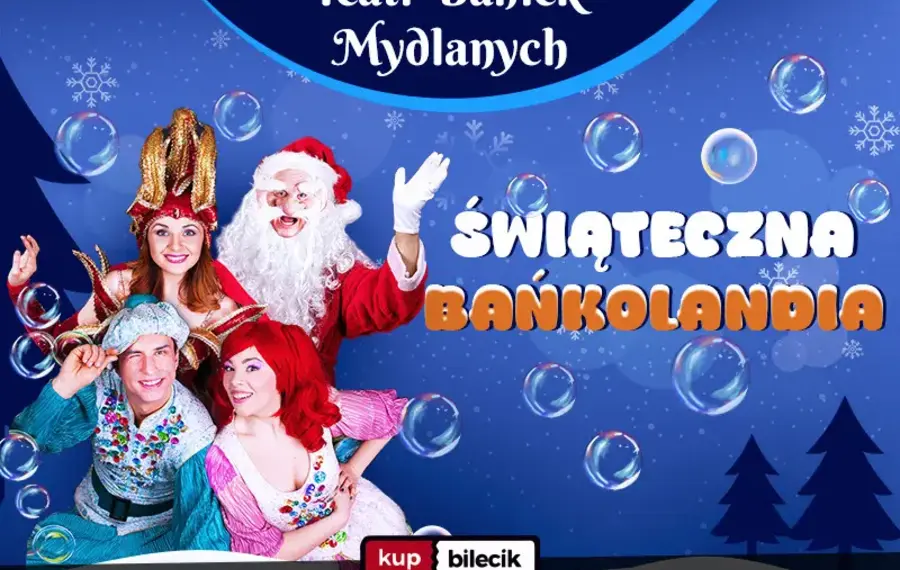 Teatr Baniek Mydlanych - Świąteczna Bańkolandia
